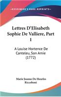 Lettres D'Elisabeth Sophie De Valliere, Part 1