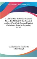 Critical And Historical Discourse Upon The Method Of The Principal Authors Who Wrote For, And Against Christianity From Its Beginning (1739)