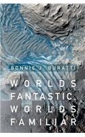 Worlds Fantastic, Worlds Familiar