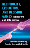 Reciprocity, Evolution, and Decision Games in Network and Data Science