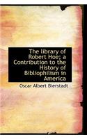 The Library of Robert Hoe; A Contribution to the History of Bibliophilism in America