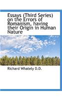 Essays (Third Series) on the Errors of Romanism, Having Their Origin in Human Nature: (English)