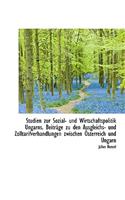 Studien Zur Sozial- Und Wirtschaftspolitik Ungarns. Beitrage Zu Den Ausgleichs- Und Zolltarifverhand