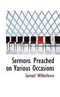 Sermons Preached on Various Occasions