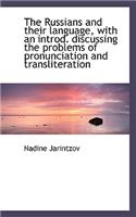 The Russians and Their Language, with an Introd. Discussing the Problems of Pronunciation and Transl