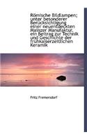 Romische Bildlampen; Unter Besonderer Berucksichtigung Einer Neuentdeckten Mainzer Manufaktur, Ein Beitrag Zur Technik Und Geschichte Der Fruhkaiserze