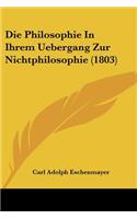 Die Philosophie In Ihrem Uebergang Zur Nichtphilosophie (1803)