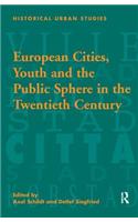 European Cities, Youth and the Public Sphere in the Twentieth Century