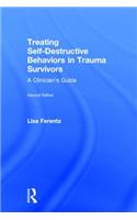 Treating Self-Destructive Behaviors in Trauma Survivors: A Clinician's Guide