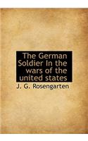 The German Soldier in the Wars of the United States