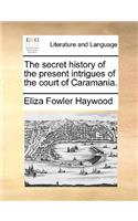 The Secret History of the Present Intrigues of the Court of Caramania.: (English)