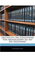 Geschichte Des Judenthums Von Mendelssohn Bis Auf Die Gegenwart