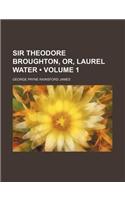 Sir Theodore Broughton, Or, Laurel Water (Volume 1): (English)