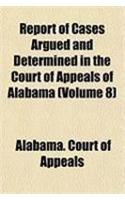 Report of Cases Argued and Determined in the Court of Appeals of Alabama (Volume 8): (English)
