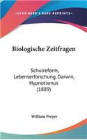 Biologische Zeitfragen: Schulreform, Lebenserforschung, Darwin, Hypnotismus (1889)