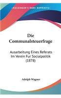 Communalsteuerfrage: Ausarbeitung Eines Referats Im Verein Fur Socialpolitik (1878)