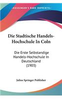 Die Stadtische Handels-Hochschule In Coln