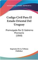 Codigo Civil Para El Estado Oriental del Uruguay
