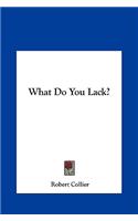 What Do You Lack?