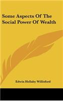 Some Aspects of the Social Power of Wealth