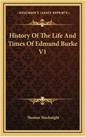 History of the Life and Times of Edmund Burke V1