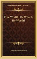 True Wealth; Or What Is He Worth?