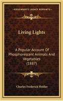 Living Lights: A Popular Account of Phosphorescent Animals and Vegetables (1887)