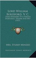 Lord William Beresford, V. C.: Some Memories of a Famous Sportsman, Soldier and Wit (1917)