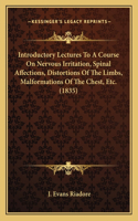 Introductory Lectures to a Course on Nervous Irritation, Spinal Affections, Distortions of the Limbs, Malformations of the Chest, Etc. (1835)