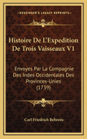 Histoire De L'Expedition De Trois Vaisseaux V1