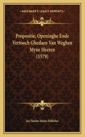 Propositie, Openinghe Ende Vertooch Ghedaen Van Weghen Myne Heeren (1579)