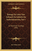 Beitrage Zur Lehre Vom Gebrauch Des Infinitivs Im Neuhochdeutschen, Part 1: Auf Historischer Grundlage (1896)