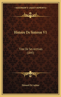Histoire De Sisteron V1: Tiree De Ses Archives (1845)(French)