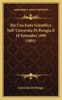 Per Una Festa Scientifica Nell' Universita Di Perugia Il 18 Settembre 1890 (1891)