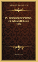 Die Behandlung Der Diphtherie Mit Behring's Heilserum (1895)