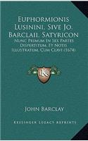 Euphormionis Lusinini, Sive Jo. Barclaii, Satyricon: Nunc Primum In Sex Partes Dispertitum, Et Notis Illustratum, Cum Clavi (1674)