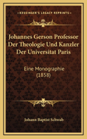 Johannes Gerson Professor Der Theologie Und Kanzler Der Universitat Paris