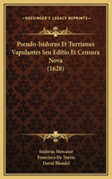 Pseudo-Isidorus Et Turrianus Vapulantes Seu Editio Et Censura Nova (1628)