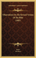 Observations On The Revised Version Of The Bible (1885)