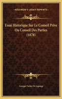 Essai Historique Sur Le Conseil Prive Ou Conseil Des Parties (1878)