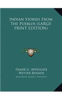 Indian Stories From The Pueblos (LARGE PRINT EDITION)