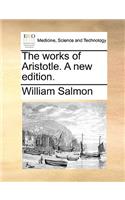 The Works of Aristotle. a New Edition.