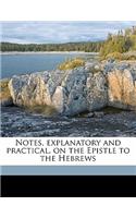 Notes, Explanatory and Practical, on the Epistle to the Hebrews