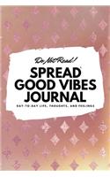 Do Not Read! Spread Good Vibes Journal: Day-To-Day Life, Thoughts, and Feelings (6x9 Softcover Lined Journal / Notebook)