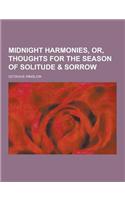 Midnight Harmonies, Or, Thoughts for the Season of Solitude & Sorrow