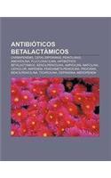 Antibioticos Betalactamicos: Carbapenems, Cefalosporinas, Penicilinas, Amoxicilina, Flucloxacilina, Antibiotico Betalactamico, Bencilpenicilina