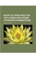 Book of Exercises for the Lower and Higher Standard Examinations