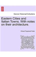 Eastern Cities and Italian Towns. with Notes on Their Architecture.