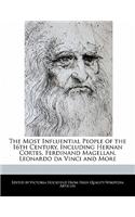 An Unauthorized Guide to the Most Influential People of the 16th Century, Including Hernan Cortes, Ferdinand Magellan, Leonardo Da Vinci and More