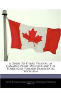 A Guide to Pierre Trudeau as Canada's Prime Minister and His Tendencies Toward Democratic Socialism
